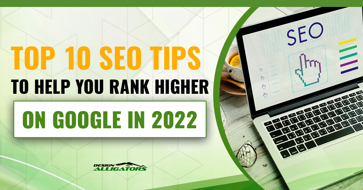 The Top 10 SEO Tips to Help you Rank Higher on Google in 2022