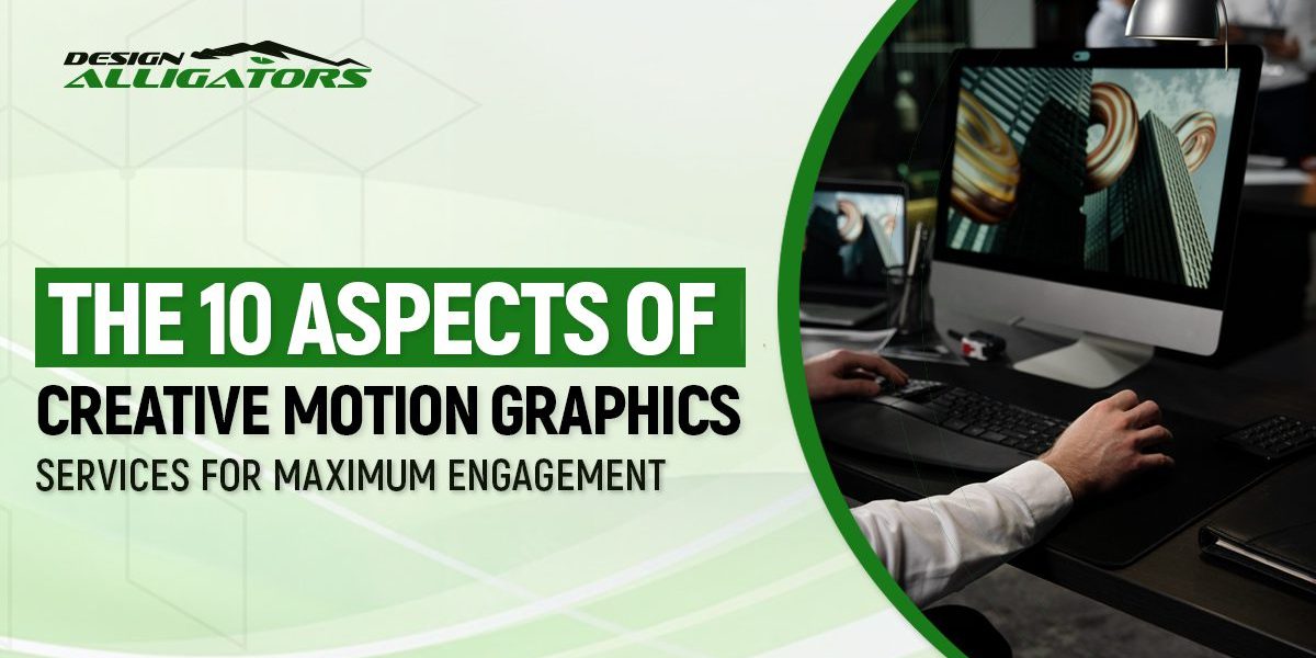 The 10 Aspects of Creative Motion Graphics Services for Maximum Engagement